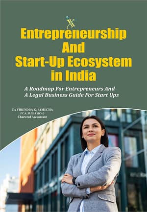 Entrepreneurship And Start-Up Ecosystem in India - A Roadmap For Entrepreneurs And A Legal Business Guide For Start Ups