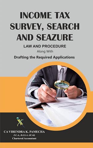 INCOME TAX SURVEY, SEARCH AND SEIZURE - LAW AND PROCEDURE (Along With Drafting the Applications)