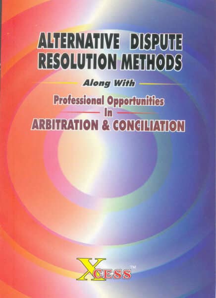 Alternative Dispute Resolution Methods (With Professional Opportunities in Arbitration & Conciliation)
